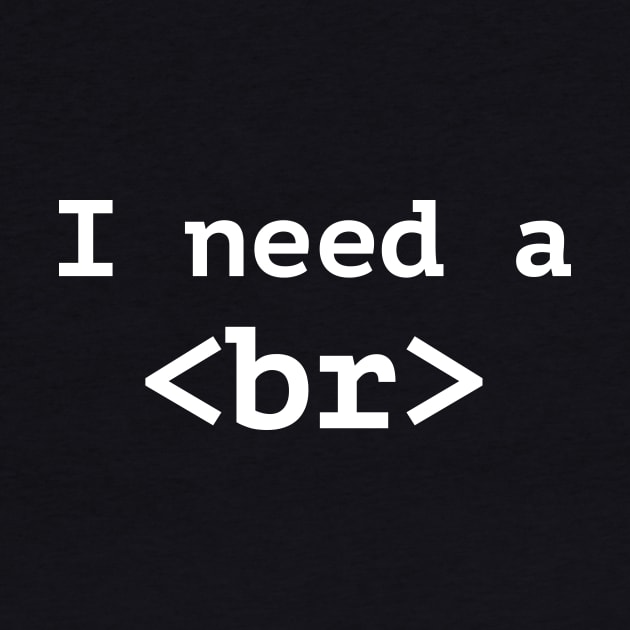 Funny Computer Programmer T-Shirt - I Need A Break Code Tee by RedYolk